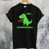 I Am Unstoppable T-rex T-Shirt