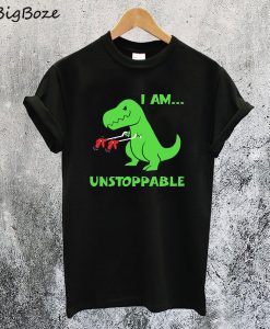 I Am Unstoppable T-rex T-Shirt