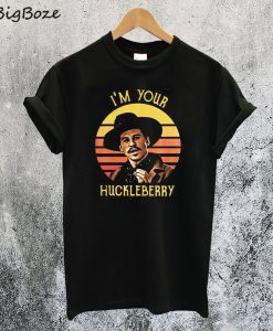 I’m Your Huckleberry T-Shirt