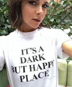 It's A Dark But Happy Place T-Shirt