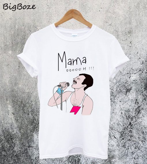 Mama Oooooh - Freddie Mercury Bohemian Rhapsody T-Shirt