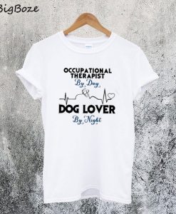 Occupational Therapist by Day Dog Lover by Night T-Shirt