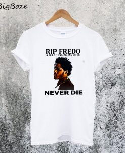 Rip Fredo Never Die T-Shirt
