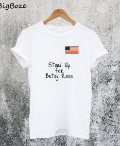 Stand Up for Betsy Ross T-Shirt
