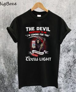 The Devil Whispered to me I'm Coming for You T-Shirt