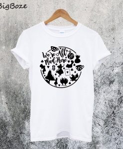 We're All Mad Here Alice In Wonderland T-Shirt