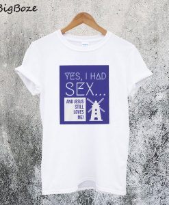 Yes, I Had Sex And Jesus Still Loves Me Windmill T-Shirt