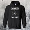 You Matter Then You Energy Hoodie