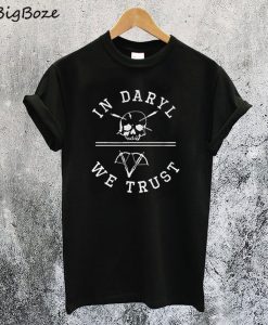 in Daryl We Trust T-Shirt