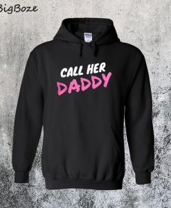 Call Her Daddy Hoodie