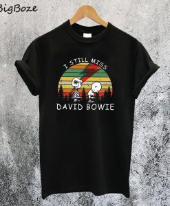 I Still Miss David Bowie T-Shirt