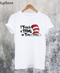 I Teach A Thing or Two T-Shirt