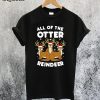 All The Otter Reindeers T-Shirt