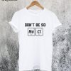 Don't Be So Salty T-Shirt