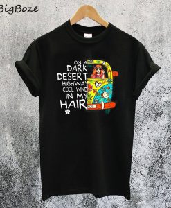 On A Dark Desert Highway Cool Wind In My Hair T-Shirt