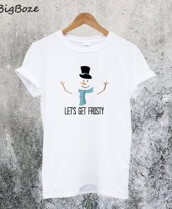 Let's Get Frosty T-Shirt
