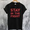 Stay In The Fight T-Shirt