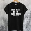 They Want Us to Back Down Never T-Shirt