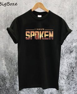 I Have Spoken T-Shirt