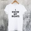 I Know My Rights T-Shirt
