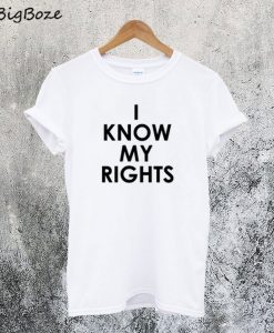 I Know My Rights T-Shirt