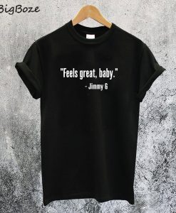 Feels Great Baby Jimmy G T-Shirt