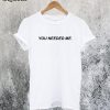 You Needed Me Tammy Hembrow T-Shirt
