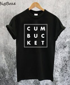 Cum Bucket T-Shirt