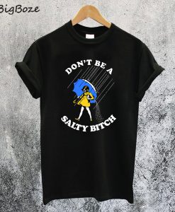 Don’t Be a Salty Bitch T-Shirt