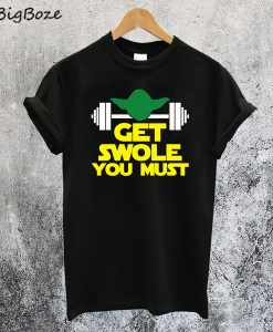 Get Swole You Must T-Shirt