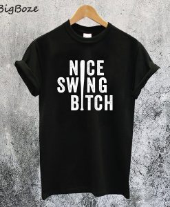Nice Swing Bitch Joe Kelly T-Shirt