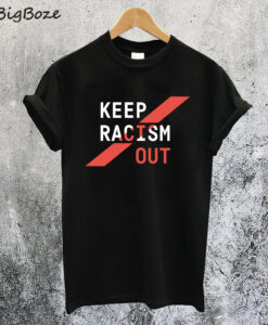 Keep Racism Out T-Shirt