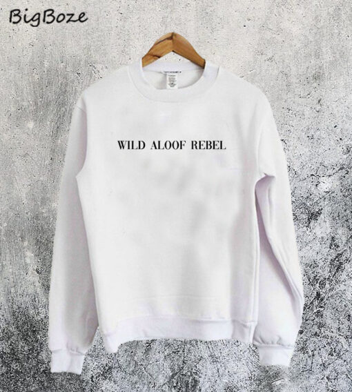Wild Aloof Rebel Sweatshirt