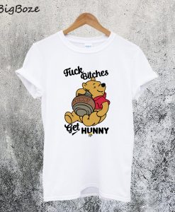 Fuck Bitches Get Honey Winnie The Pooh T-Shirt