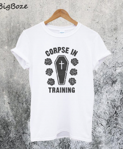 Corpse in Training T-Shirt