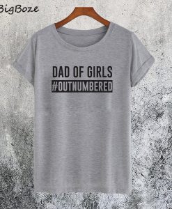 Dad Of Girls Outnumbered T-Shirt
