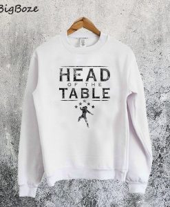 Head of the Table Sweatshirt