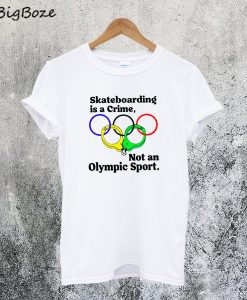 Skateboarding is a Crime Olympic T-Shirt
