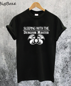 Sleeping with the Dungeon Master T-Shirt