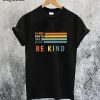 Be Kind You Can Be Anything T-Shirt