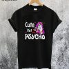 Cute But Psycho Unicorn T-Shirt