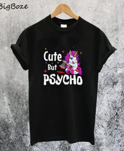 Cute But Psycho Unicorn T-Shirt
