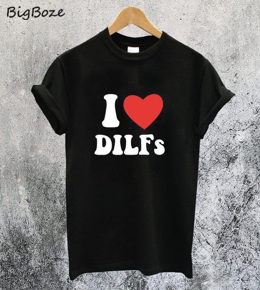 I Love Dilf T-Shirt
