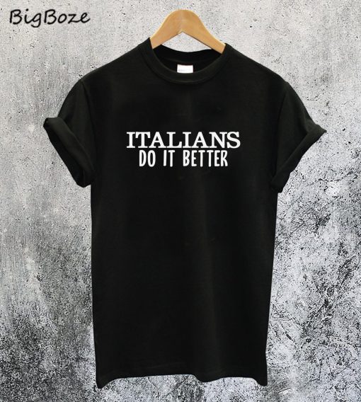 Italians Do It Better T-Shirt