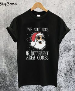 I've Got Ho's in Different Area Codes T-Shirt
