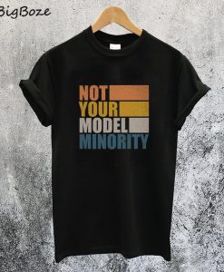 Not Your Model Minority T-Shirt