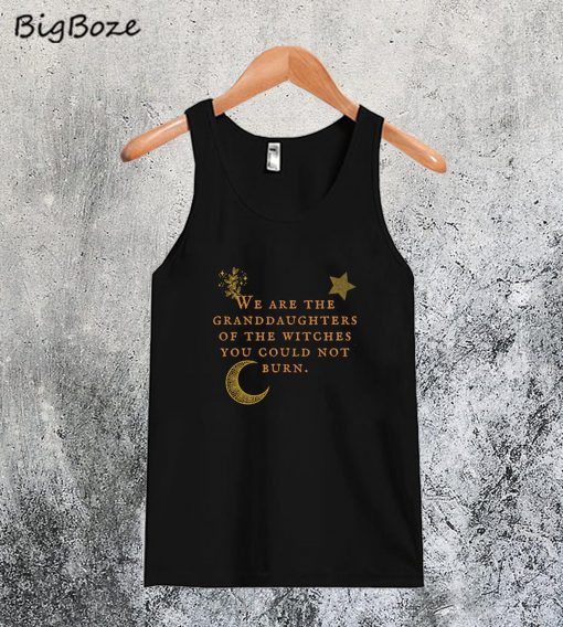 We Are the Granddaughters of the Witches Tanktop