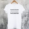 Trans Vaccinated T-Shirt