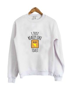I Just Really Like Toast Crewneck Sweatshirt