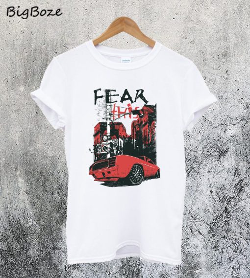 Fear This Car T-Shirt